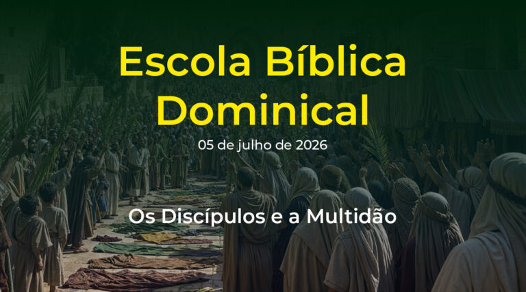Escola Bíblica Dominical - 05 de julho de 2026