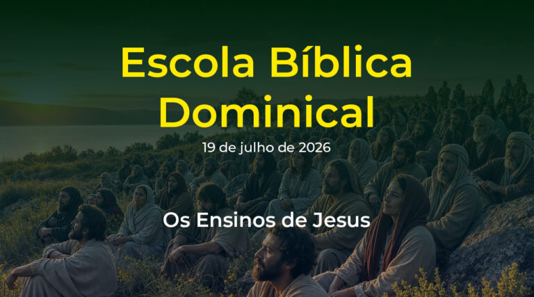 Escola Bíblica Dominical - 19 de julho de 2026